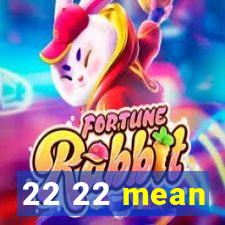 22 22 mean